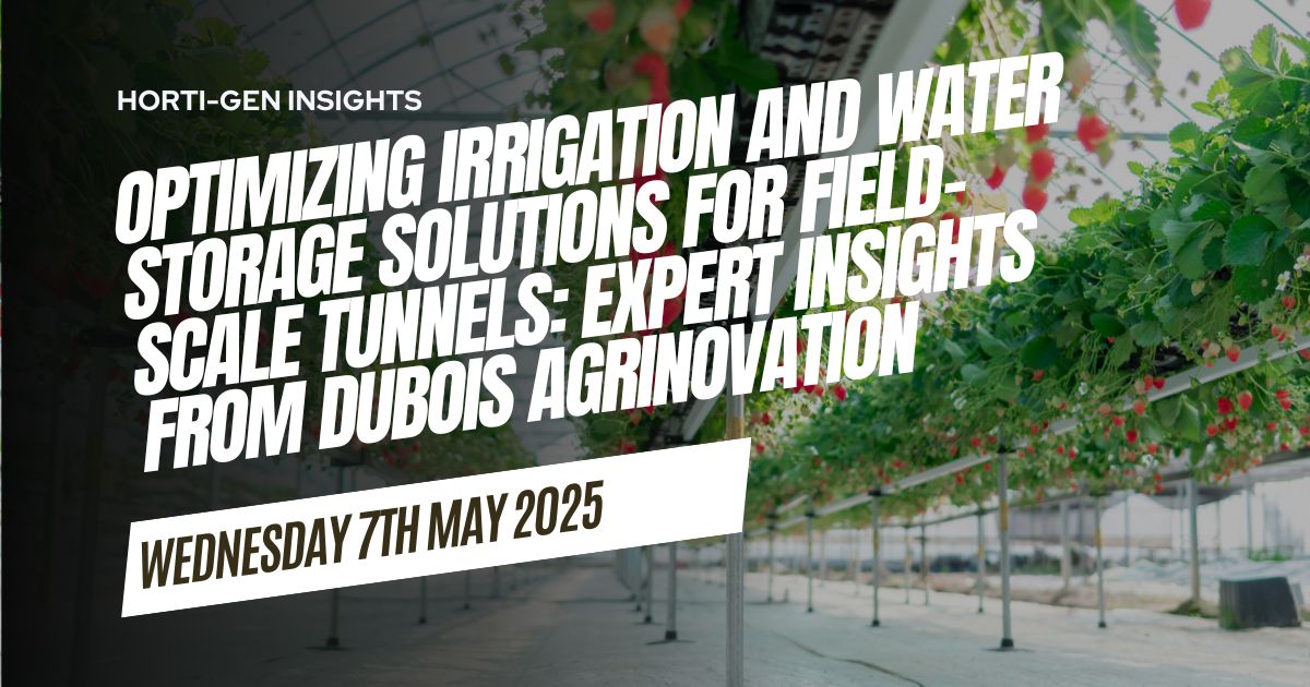Optimizing Irrigation and Water Storage Solutions for Field-Scale Tunnels: Expert Insights from Dubois Agrinovation